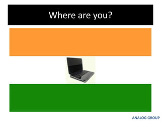 Where are you?ANALOG GROUP