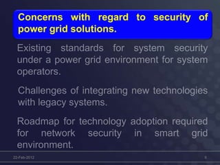 Concerns with regard to security of
power grid solutions.
22-Feb-2012 6
 