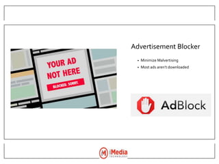 Advertisement Blocker
• Minimize Malvertising
• Most ads aren’t downloaded
 