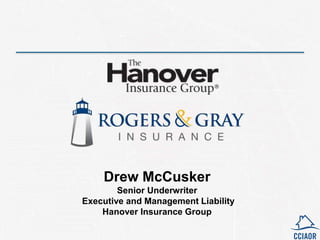 Drew McCusker
Senior Underwriter
Executive and Management Liability
Hanover Insurance Group
 