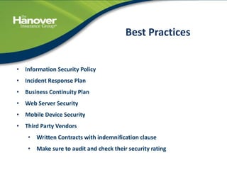 47
Best Practices
• Information Security Policy
• Incident Response Plan
• Business Continuity Plan
• Web Server Security
• Mobile Device Security
• Third Party Vendors
• Written Contracts with indemnification clause
• Make sure to audit and check their security rating
 