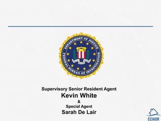 Supervisory Senior Resident Agent
Kevin White
&
Special Agent
Sarah De Lair
 