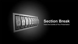Section Break
Insert the Subtitle of Your Presentation
 