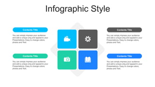 Infographic Style
You can simply impress your audience
and add a unique zing and appeal to your
Presentations. Easy to change colors,
photos and Text.
Contents Title
You can simply impress your audience
and add a unique zing and appeal to your
Presentations. Easy to change colors,
photos and Text.
Contents Title
You can simply impress your audience
and add a unique zing and appeal to your
Presentations. Easy to change colors,
photos and Text.
Contents Title
You can simply impress your audience
and add a unique zing and appeal to your
Presentations. Easy to change colors,
photos and Text.
Contents Title
 