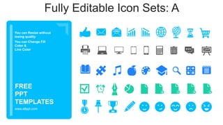 You can Resize without
losing quality
You can Change Fill
Color &
Line Color
www.allppt.com
FREE
PPT
TEMPLATES
Fully Editable Icon Sets: A
 