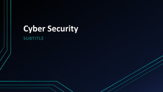 Cyber Security
SUBTITLE
 