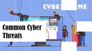 Common Cyber
Threats
 