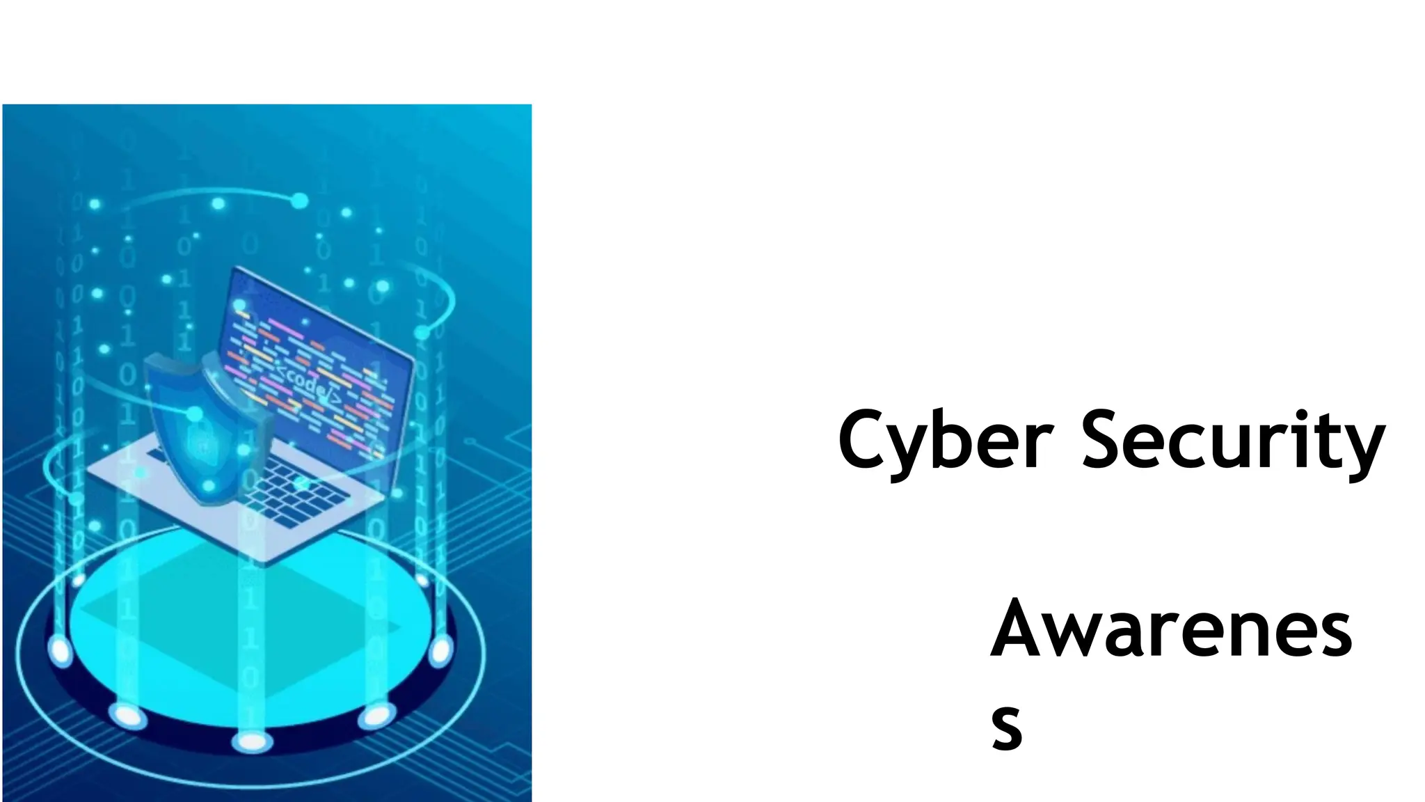 Cyber Security
Awarenes
s
 