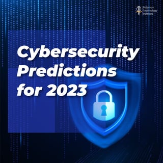 Cybersecurity
Predictions
for 2023
 