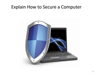 Explain How to Secure a Computer
42
 