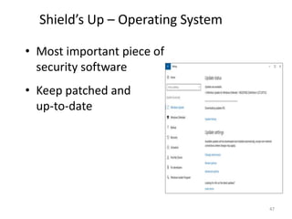 Shield’s Up – Operating System
• Most important piece of
security software
• Keep patched and
up-to-date
47
 