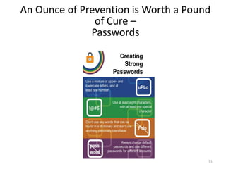 An Ounce of Prevention is Worth a Pound
of Cure –
Passwords
51
 