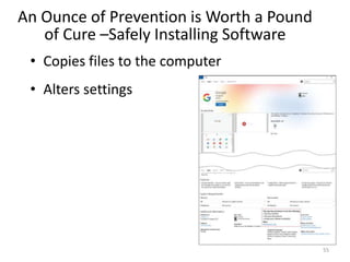 An Ounce of Prevention is Worth a Pound
of Cure –Safely Installing Software
• Copies files to the computer
• Alters settings
55
 