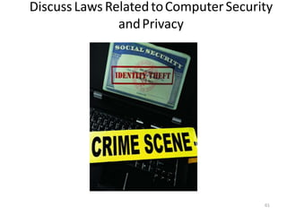 DiscussLaws RelatedtoComputerSecurity
andPrivacy
61
 