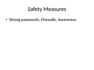 Safety Measures
• Strong passwords, Firewalls, Awareness
 