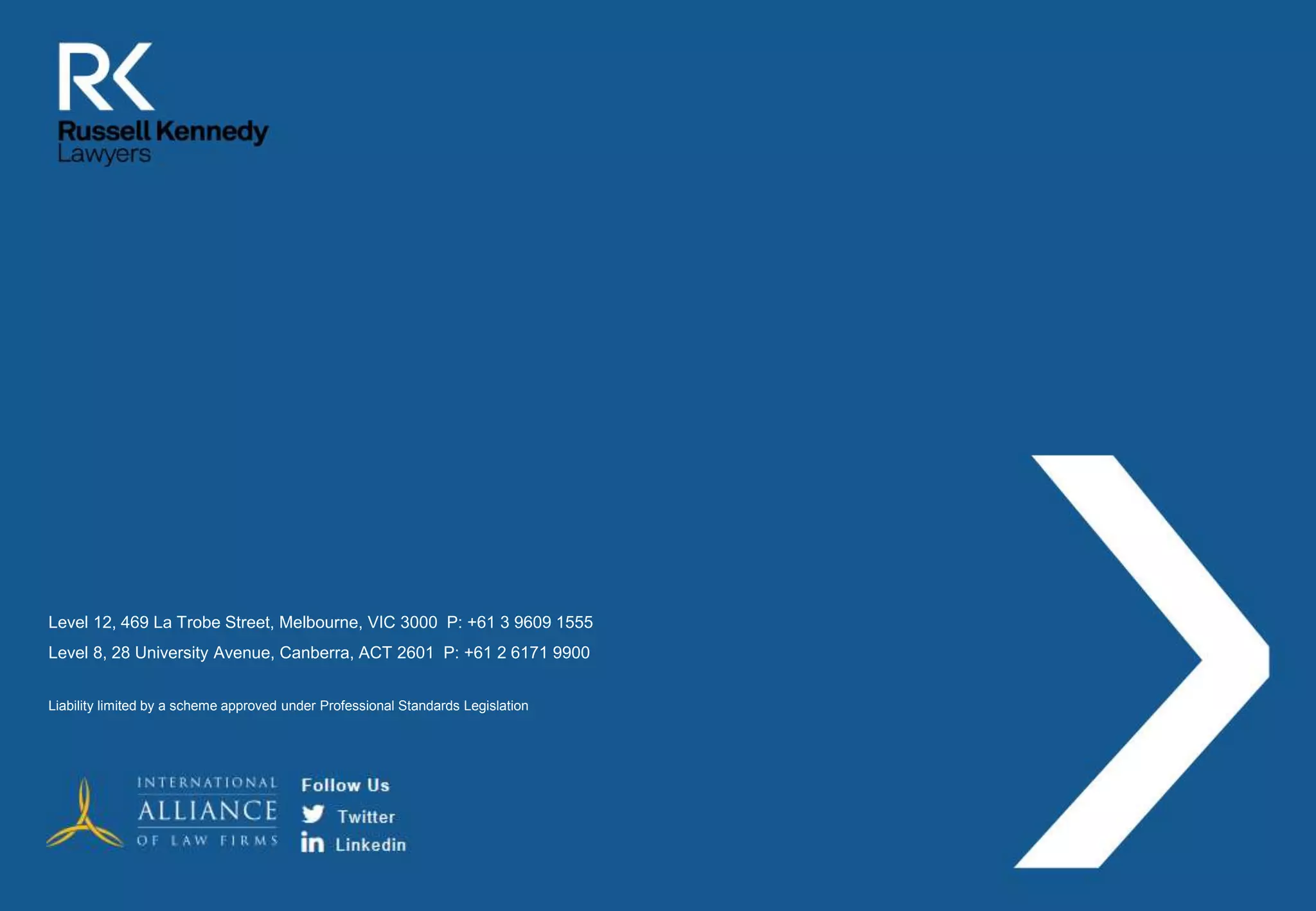 Level 12, 469 La Trobe Street, Melbourne, VIC 3000 P: +61 3 9609 1555
Level 8, 28 University Avenue, Canberra, ACT 2601 P: +61 2 6171 9900
Liability limited by a scheme approved under Professional Standards Legislation
 