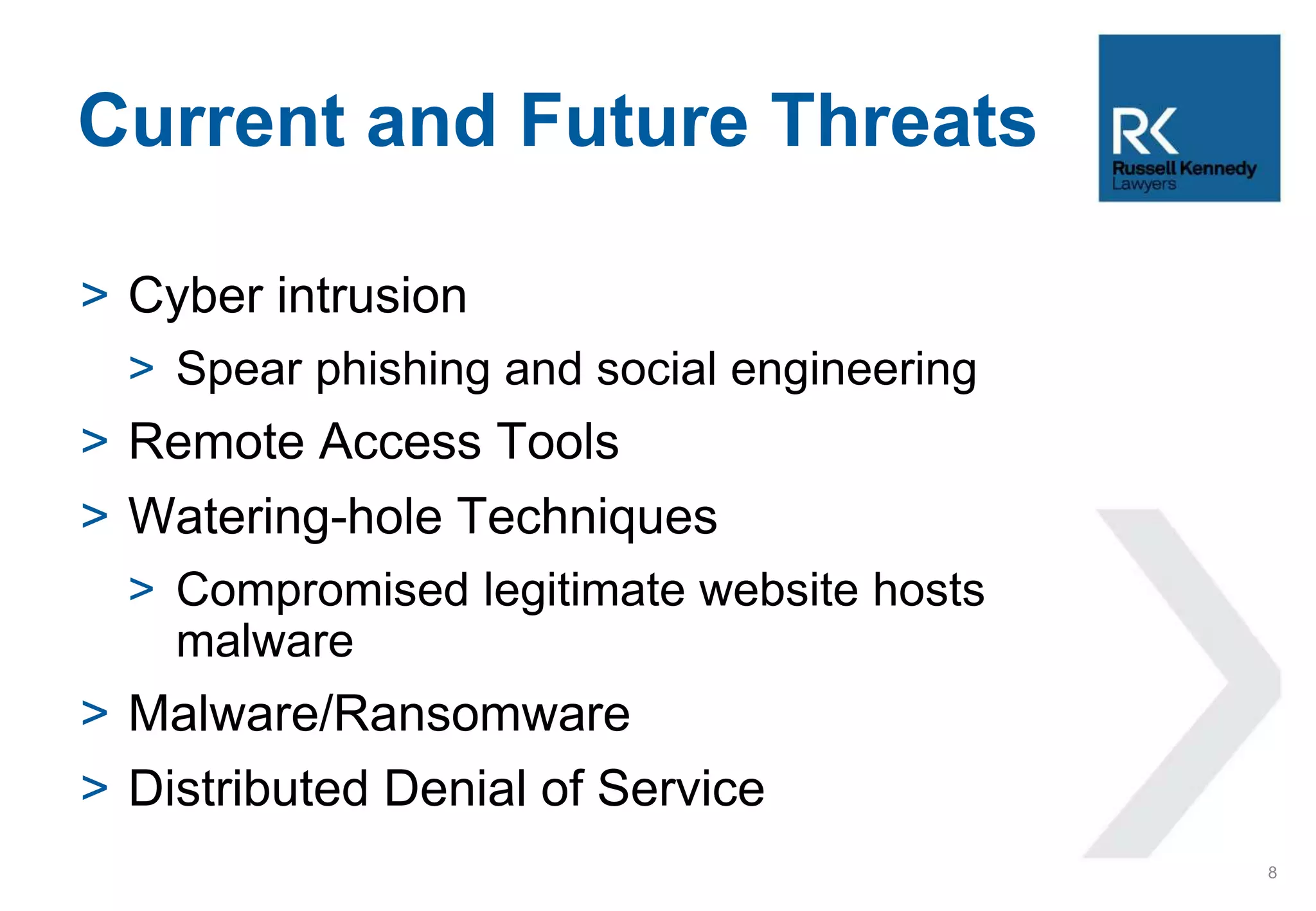 > Cyber intrusion
> Spear phishing and social engineering
> Remote Access Tools
> Watering-hole Techniques
> Compromised legitimate website hosts
malware
> Malware/Ransomware
> Distributed Denial of Service
Current and Future Threats
8
 