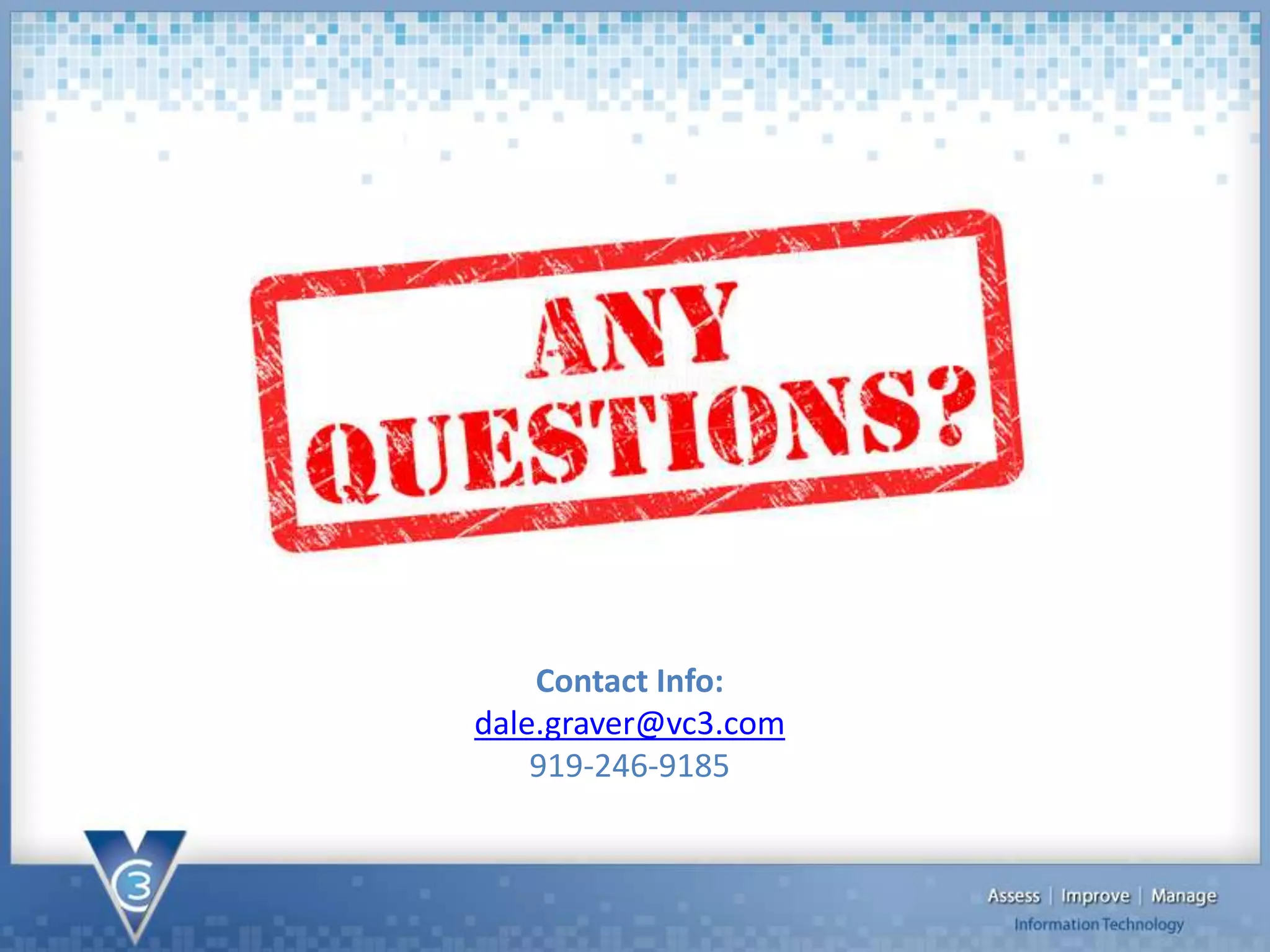 Contact Info:
dale.graver@vc3.com
919-246-9185
 