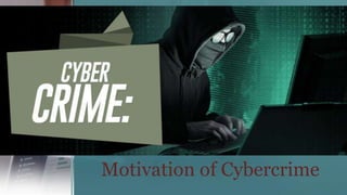 Motivation of Cybercrime
 