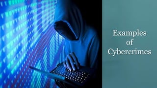 Examples
of
Cybercrimes
 
