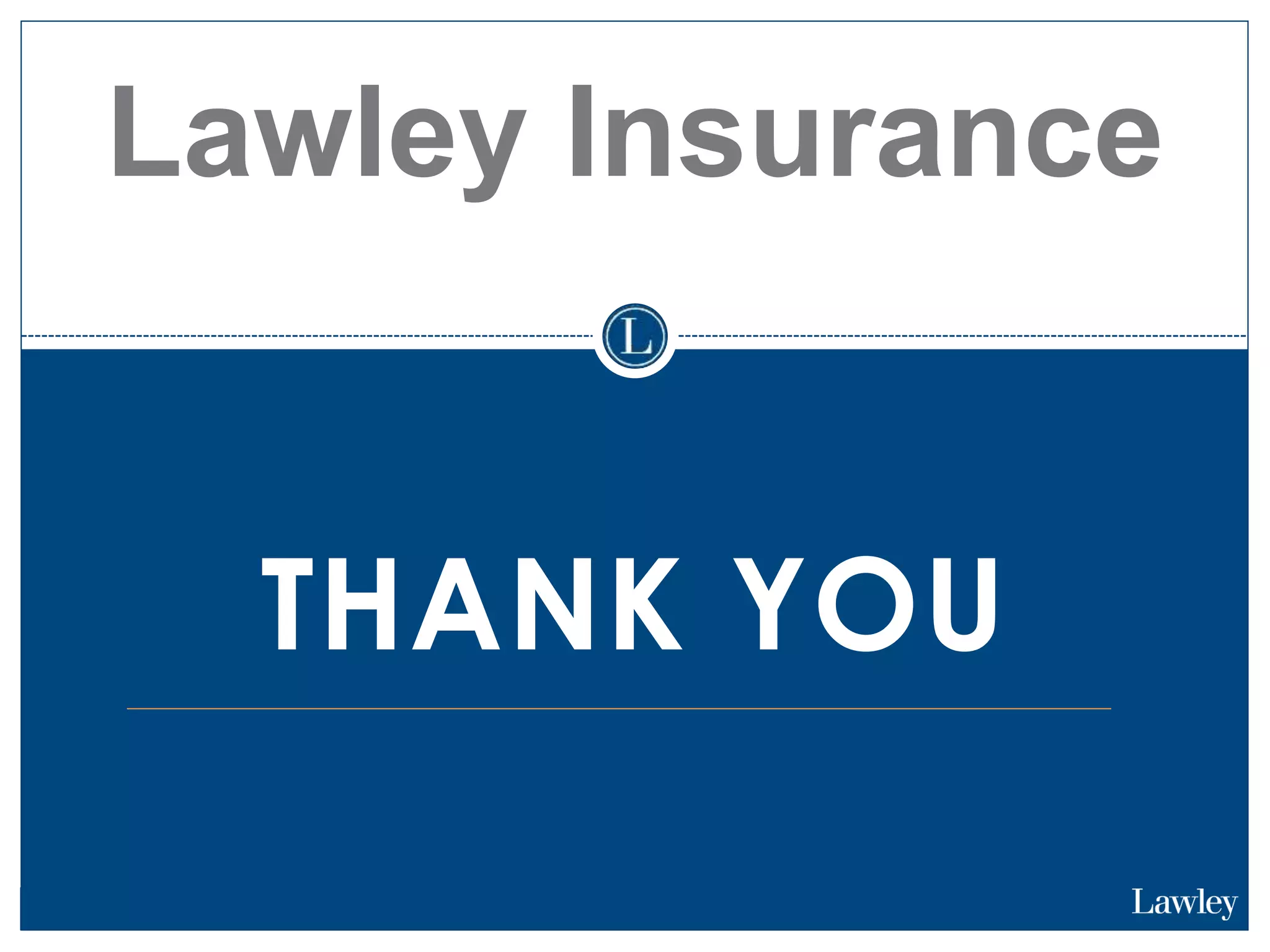 THANK YOU
Lawley Insurance
 