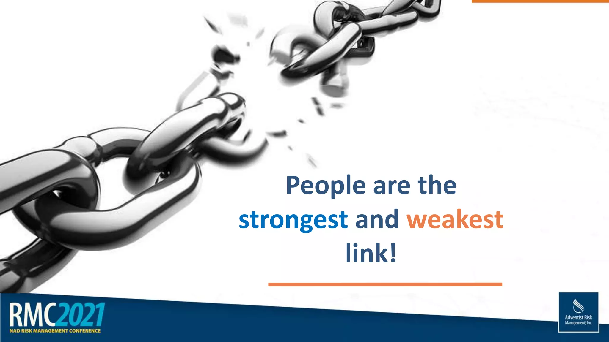 People are the
strongest and weakest
link!
 