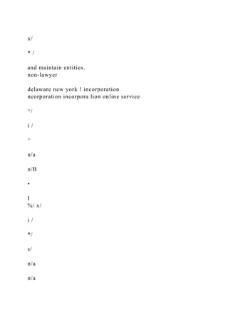 x/
* /
and maintain entities.
non-lawyer
delaware new york ! incorporation
ncorporation incorpora lion online service
^/
i /
^
n/a
n/B
•
I
%/ x/
i /
*/
s/
n/a
n/a
 