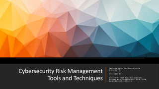 Cybersecurity Risk Management
Tools and Techniques
L E C T U R E N O T E S F O R N I G E R D E L T A
U N I V E R S I T Y :
P R E P A R E D B Y
A S E P E R I F . J O H N B S C , M S C ( L A G O S ) ,
G L O B A L M B A ( L O N D O N ) F C A , A C I B , C I S M ,
4 X M I C R O S O F T C E R T I F I E D
 