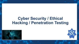 Cyber Security / Ethical
Hacking / Penetration Testing
 