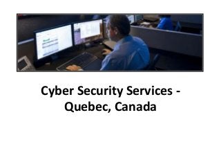 Cyber Security Services -
Quebec, Canada
 