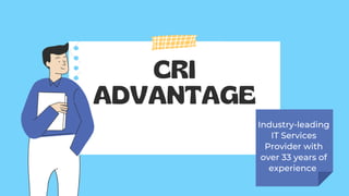 CRI
ADVANTAGE
Industry-leading
IT Services
Provider with
over 33 years of
experience
 