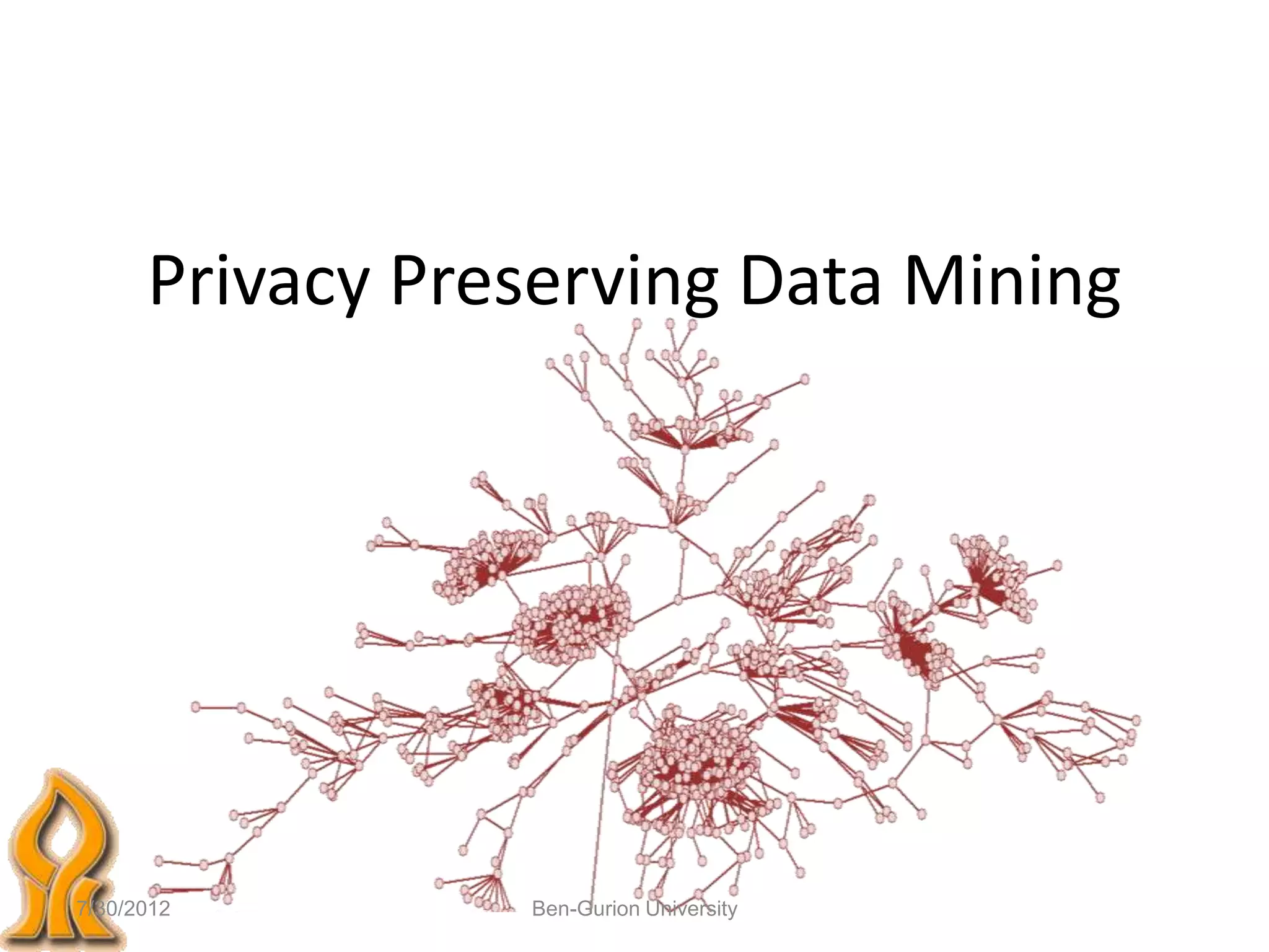 Privacy Preserving Data Mining




7/30/2012        Ben-Gurion University
 
