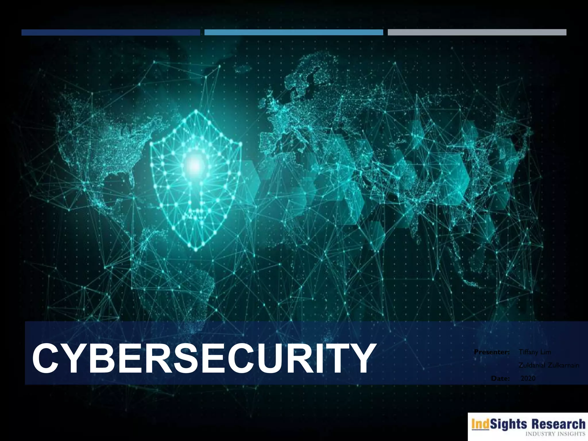 CYBERSECURITY Presenter: Tiffany Lim
Zuldanial Zulkarnain
Date: 2020
 