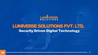 LUMIVERSESOLUTIONSPVT.LTD.
Security Driven Digital Technology
01
 