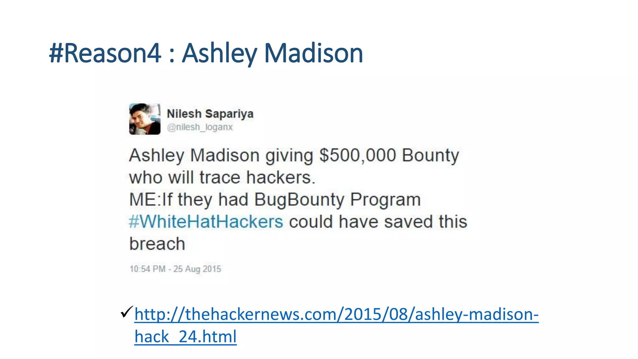 #Reason4 : Ashley Madison
http://thehackernews.com/2015/08/ashley-madison-
hack_24.html
 