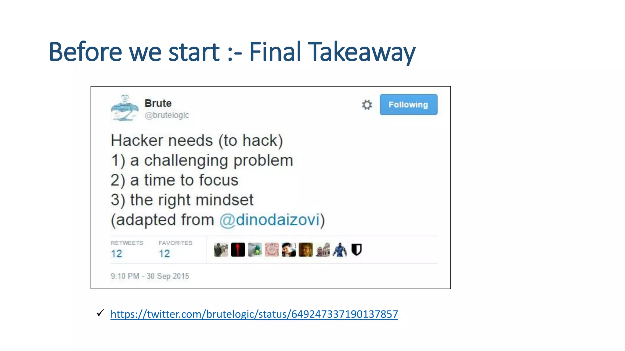 Before we start :- Final Takeaway
 https://twitter.com/brutelogic/status/649247337190137857
 