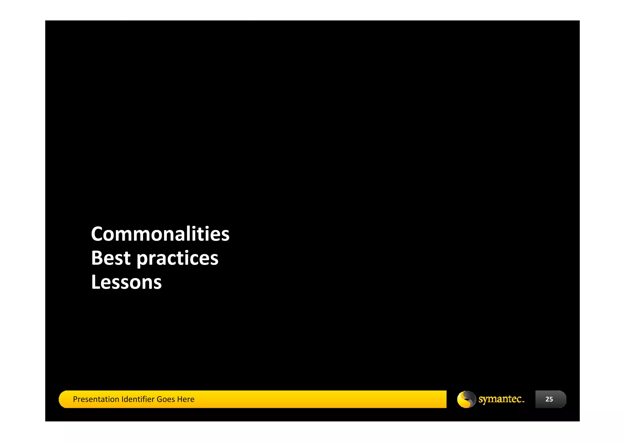 Commonalities
    Best practices
    Lessons  




Presentation Identifier Goes Here   25
 