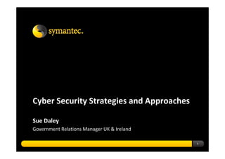 Cyber Security Strategies and Approaches

Sue Daley
Government Relations Manager UK & Ireland 

                                             1
 