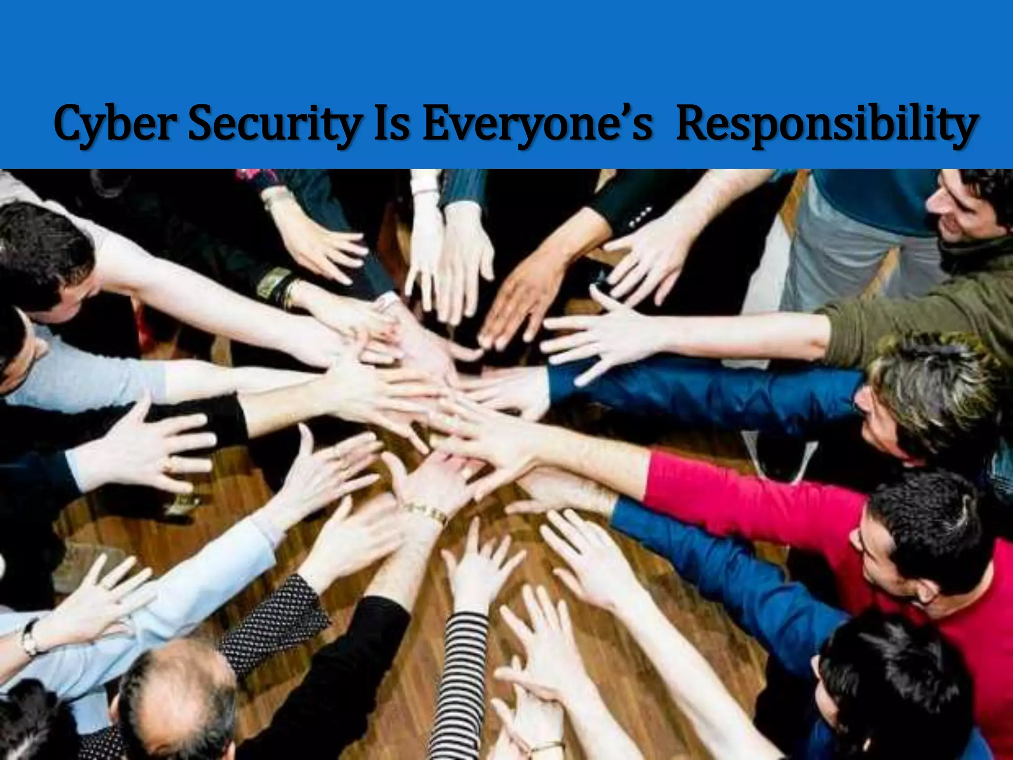Cyber Security Is Everyone’s Responsibility
 