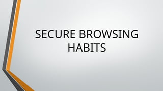 SECURE BROWSING
HABITS
 