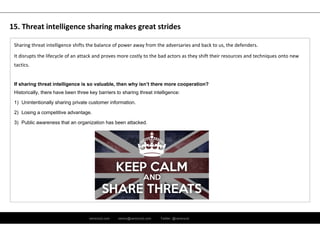 ramirocid.com ramiro@ramirocid.com Twitter: @ramirocid
Sharing threat intelligence shifts the balance of power away from the adversaries and back to us, the defenders. 
It disrupts the lifecycle of an attack and proves more costly to the bad actors as they shift their resources and techniques onto new 
tactics.
If sharing threat intelligence is so valuable, then why isn’t there more cooperation?
Historically, there have been three key barriers to sharing threat intelligence:
1) Unintentionally sharing private customer information.
2) Losing a competitive advantage.
3) Public awareness that an organization has been attacked.
15. Threat intelligence sharing makes great strides
 