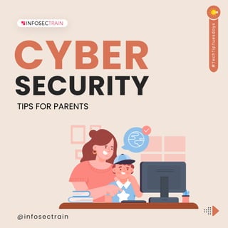 SECURITY
@infosectrain
TIPS FOR PARENTS
CYBER
#
T
e
c
h
T
i
p
T
u
e
s
d
a
y
s
 