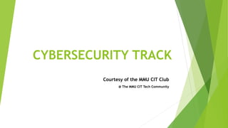 CYBERSECURITY TRACK
Courtesy of the MMU CIT Club
@ The MMU CIT Tech Community
 