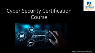 Cyber Security Certification
Course
https://www.apponix.com/
 