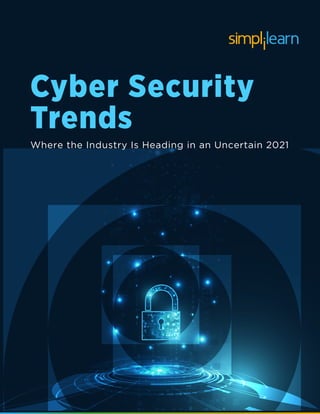 Cyber Security
Trends
Where the Industry Is Heading in an Uncertain 2021
 