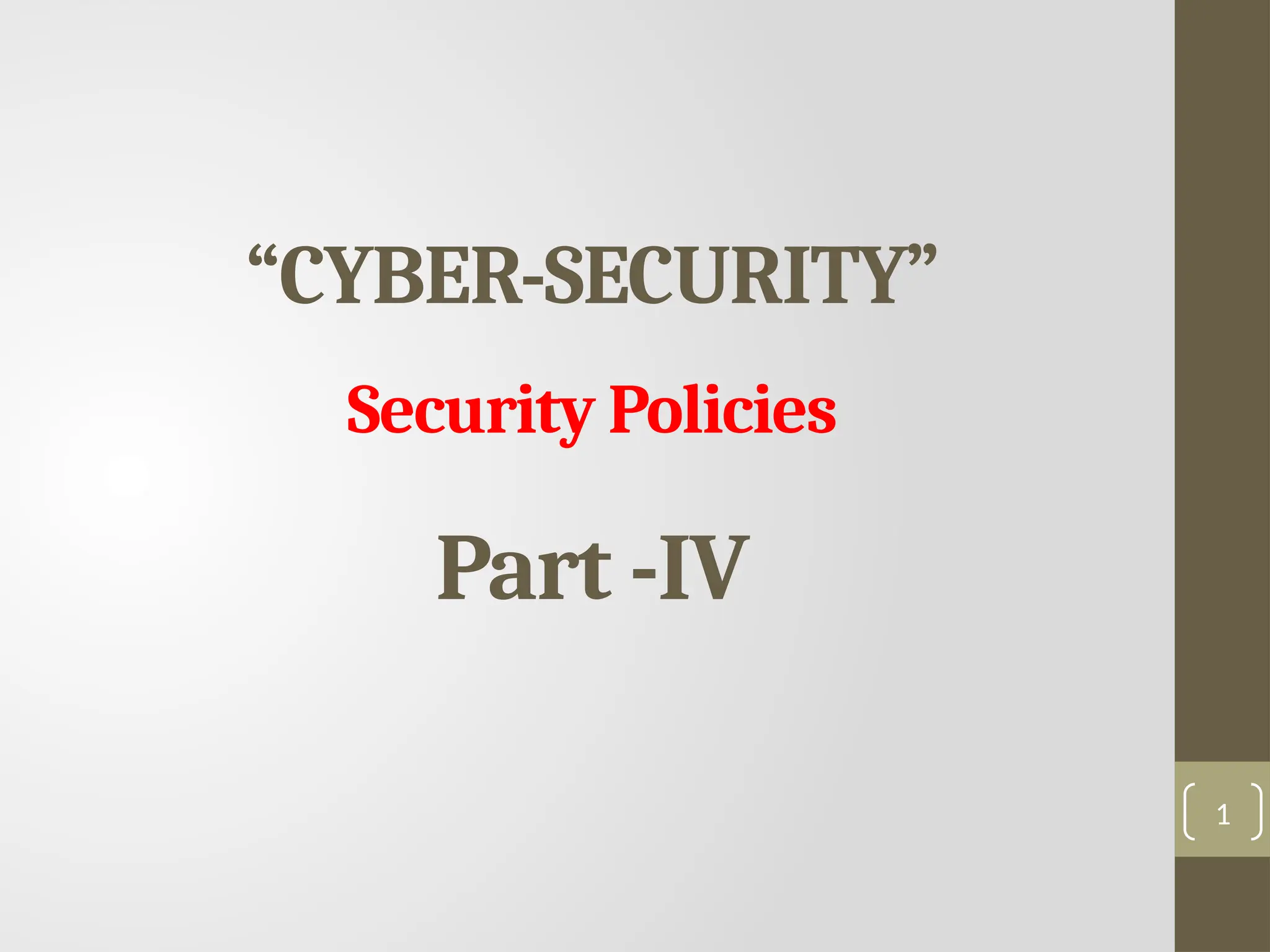 “CYBER-SECURITY”
Security Policies
Part -IV
1
 