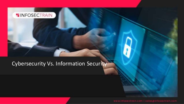 Cybersecurity Vs. Information Security
www.infosectrain.com | sales@infosectrain.com
 