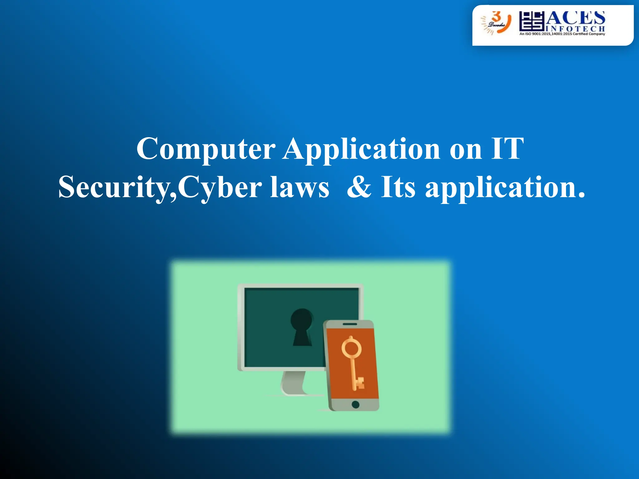 Computer Application on IT
Security,Cyber laws & Its application.
 
