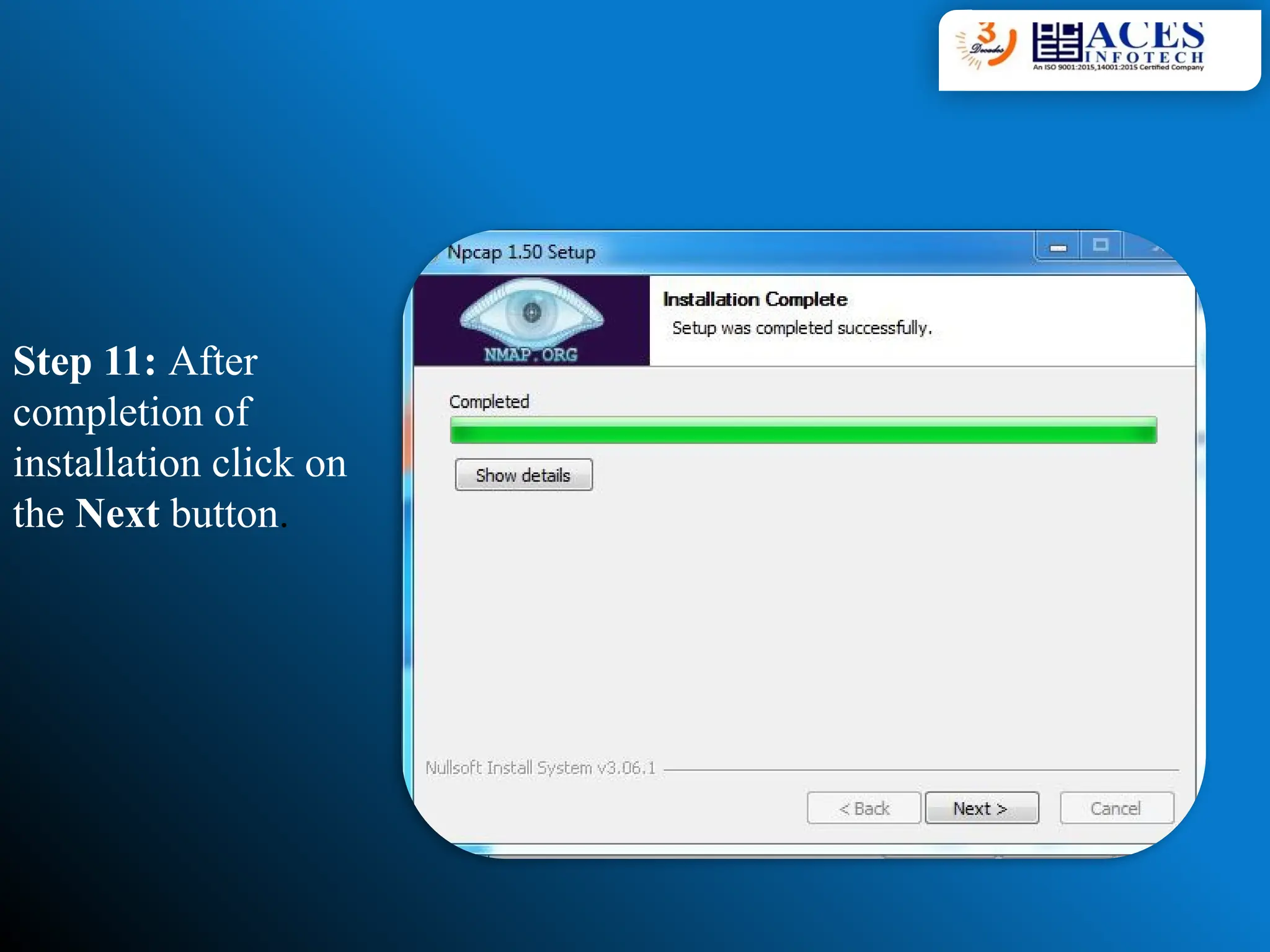 Step 11: After
completion of
installation click on
the Next button.
 
