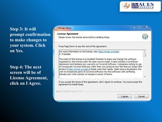 Step 3: It will
prompt confirmation
to make changes to
your system. Click
on Yes.
Step 4: The next
screen will be of
License Agreement,
click on I Agree.
 
